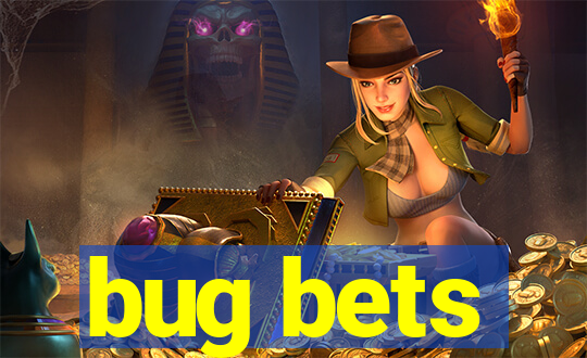 bug bets